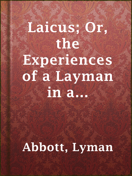 Title details for Laicus; Or, the Experiences of a Layman in a Country Parish. by Lyman Abbott - Available